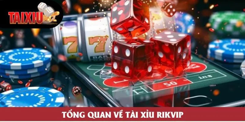 Tổng quan về tài xỉu Rikvip Tổng quan về tài xỉu Rikvip