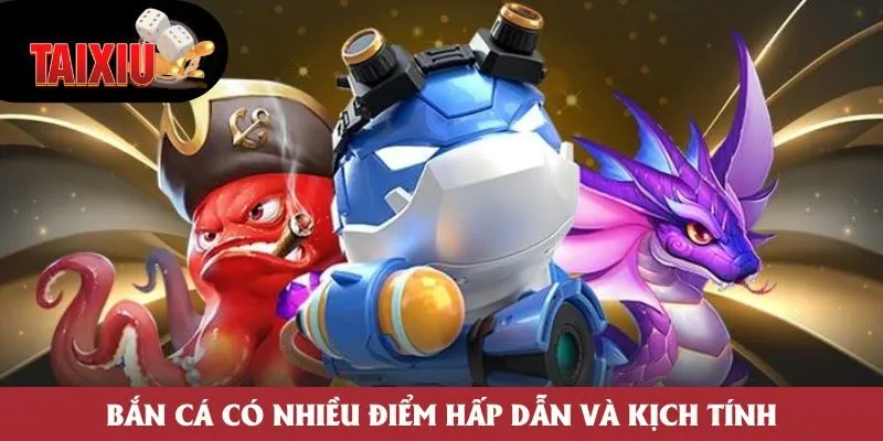 Bắn cá có nhiều điểm hấp dẫn và kịch tính Bắn cá có nhiều điểm hấp dẫn và kịch tính