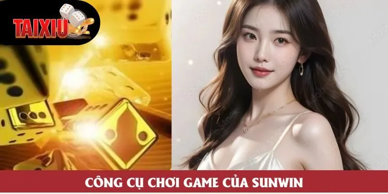 Công cụ chơi game của Sunwin Công cụ chơi game của Sunwin
