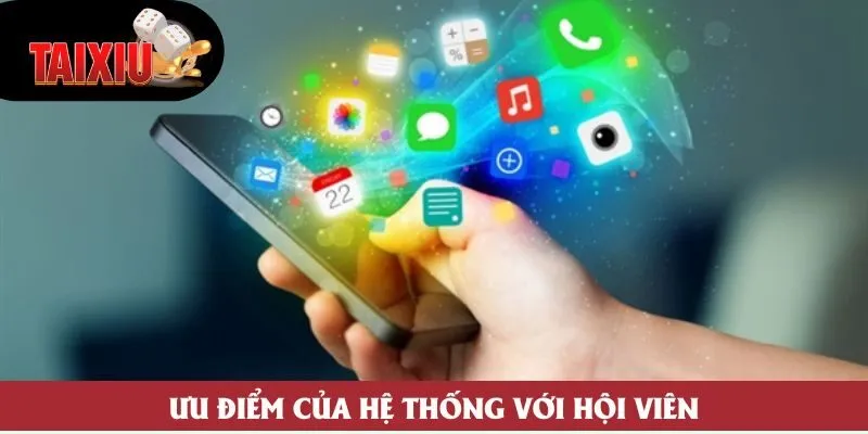 Ưu điểm của hệ thống với hội viên Ưu điểm của hệ thống với hội viên